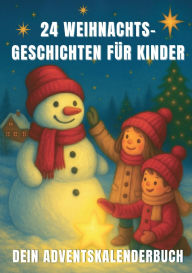 Title: 24 Weihnachtsgeschichten fÃ¯Â¿Â½r Kinder - dein Adventskalenderbuch: Ein stimmungsvolles Adventsbuch fÃ¯Â¿Â½r Kinder ab 6 Jahren zum Vorlesen, Kuscheln und gemeinsamen Warten auf Weihnachten, Author: Victoria Berlinger