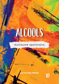 Title: Alcools, Author: Guillaume Apollinaire