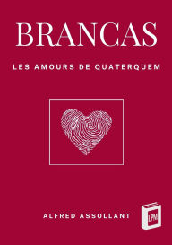 Title: Brancas: Les amours de Quaterquem, Author: Alfred Assollant