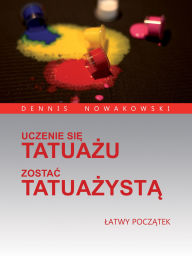 Title: UCZENIE SIE TATUAZU - ZOSTAC TATUAZYSTA: LATWY POCZATEK, Author: Valeska Harrer