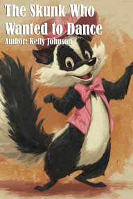 Download free ebooks for kindle The Skunk Who Wanted to Dance CHM RTF 9783691117813 by Kelly Johnson English version