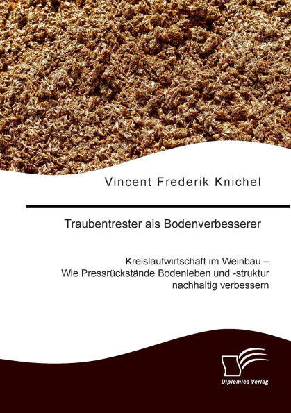 Traubentrester als Bodenverbesserer. Kreislaufwirtschaft im Weinbau - Wie PressrÃ¯Â¿Â½ckstÃ¯Â¿Â½nde Bodenleben und -struktur nachhaltig verbessern