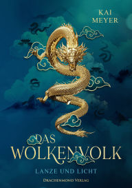 Ebook pdf torrent download Wolkenvolk - Lanze und Licht: Epische Fantasy um die Suche nach den verschollenen Drachen im Alten China CHM PDB by Kai Meyer in English