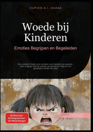 Title: Woede bij Kinderen: Emoties Begrijpen en Begeleiden, Author: Cupido A I Saage