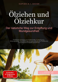 Title: Ölziehen und Ölziehkur: Der natürliche Weg zur Entgiftung und Mundgesundheit. Praktische Anleitung zur traditionellen Öl Reinigung - Wirkungsweise, Durchführung und gesundheitliche Vorteile der ayurvedischen Entgiftungsmethode, Author: Cupido A.I. Saage