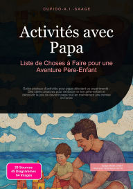 Title: Activités avec Papa: Liste de Choses à Faire pour une Aventure Père-Enfant, Author: Cupido A.I. Saage
