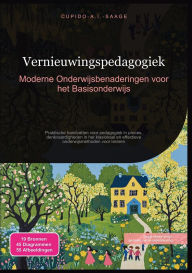 Title: Vernieuwingspedagogiek: Moderne Onderwijsbenaderingen voor het Basisonderwijs, Author: Cupido A I Saage
