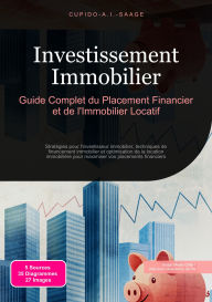 Title: Investissement Immobilier: Guide Complet du Placement Financier et de l'Immobilier Locatif, Author: Cupido A.I. Saage