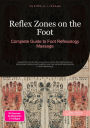 Reflex Zones on the Foot: Complete Guide to Foot Reflexology Massage
