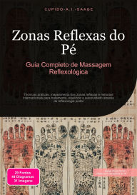 Title: Zonas Reflexas do Pé: Guia Completo de Massagem Reflexológica, Author: Cupido A.I. Saage