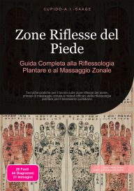 Title: Zone Riflesse del Piede: Guida Completa alla Riflessologia Plantare e al Massaggio Zonale, Author: Cupido A.I. Saage