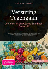 Title: Verzuring Tegengaan: De Sleutel tot een Gezond Zuur-Base-Evenwicht, Author: Cupido A.I. Saage