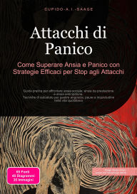 Title: Attacchi di Panico: Come Superare Ansia e Panico con Strategie Efficaci per Stop agli Attacchi, Author: Cupido A.I. Saage