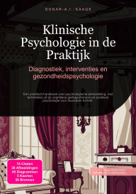 Title: Klinische Psychologie in de Praktijk: Diagnostiek, interventies en gezondheidspsychologie, Author: Donar A.I. Saage