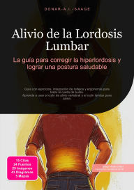 Title: Alivio de la Lordosis Lumbar: La guía para corregir la hiperlordosis y lograr una postura saludable, Author: Donar A.I. Saage