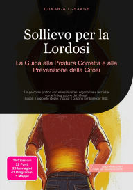 Title: Sollievo per la Lordosi: La Guida alla Postura Corretta e alla Prevenzione della Cifosi, Author: Donar A.I. Saage
