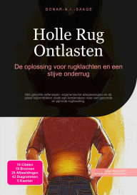 Title: Holle Rug Ontlasten: De oplossing voor rugklachten en een stijve onderrug, Author: Donar A.I. Saage