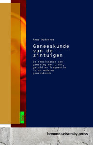 Title: Geneeskunde van de zintuigen: De renaissance van genezing met licht, geluid en frequentie in de moderne geneeskunde, Author: Anna Duferret