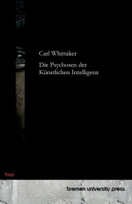 Title: Die Psychosen der Kï¿½nstlichen Intelligenz, Author: Carl Whittaker