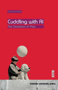 Title: Cuddling with AI: The Simulation of Pets, Author: Teresa Barichello
