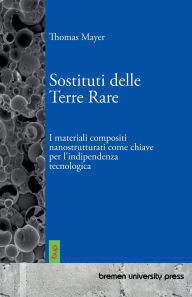 Title: Sostituti delle Terre Rare: I materiali compositi nanostrutturati come chiave per l'indipendenza tecnologica, Author: Thomas Mayer