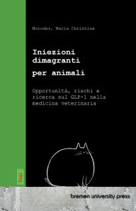 Title: Iniezioni dimagranti per animali: Opportunitï¿½, rischi e ricerca sul GLP-1 nella medicina veterinaria, Author: Maria Christina Moroder