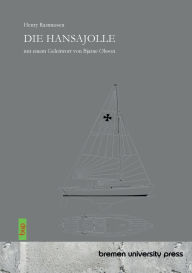 Title: Die Hansajolle: Mit einem Geleitwort von Bjarne Olsson, Author: Henry Rasmussen