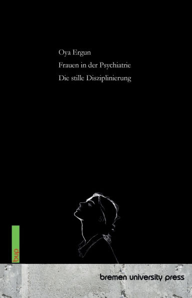 Frauen in der Psychiatrie: Die stille Disziplinierung