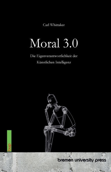 Moral 3.0: Die Eigenverantwortlichkeit der Kï¿½nstlichen Intelligenz