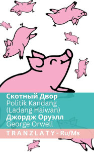 Title: Скотный Двор / Politik Kandang (Ladang Haiwan): Tranzlaty Русский Bahasa Melayu, Author: George Orwell