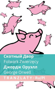 Title: Скотный Двор / Folwark Zwierzęcy: Tranzlaty Русский Polsku, Author: George Orwell