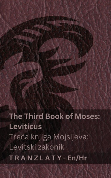 The Third Book of Moses; Leviticus / Treca knjiga Mojsijeva; Levitski zakonik (The Bible / Библията): Tranzlaty English Hrvatski
