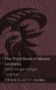 Title: The Third Book of Moses; Leviticus / Kitab Musa Ketiga; Imamat (The Bible / Alkitab): Tranzlaty English Bahasa Melayu, Author: Kjv