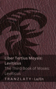 Title: Liber Tertius Moysis; Leviticus / The Third Book of Moses; Leviticus (Biblia / The Bible): Tranzlaty Latina English, Author: Kjv