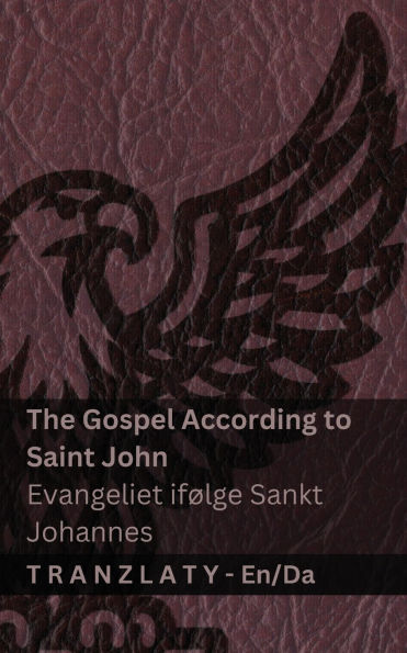 The Gospel According to Saint John / Evangeliet ifÃ¯Â¿Â½lge Sankt Johannes (The Bible / Bibelen): Tranzlaty English Dansk