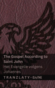 Title: The Gospel According to Saint John / Het Evangelie volgens Johannes (The Bible / De Bijbel): Tranzlaty English Nederlands, Author: Kjv