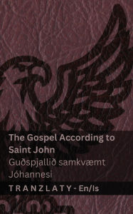 Title: The Gospel According to Saint John / Guï¿½spjalliï¿½ samkvï¿½mt Jï¿½hannesi (The Bible / Biblï¿½an): Tranzlaty English ï¿½slenska, Author: Kjv