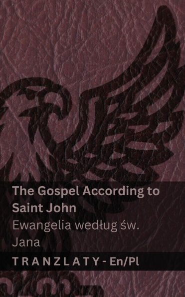 The Gospel According to Saint John / Ewangelia wedlug św. Jana (The Bible / Biblia): Tranzlaty English Polsku
