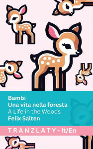 Title: Bambi - Una vita nella foresta / A Life in the Woods: Tranzlaty Italiano English, Author: Felix Salten