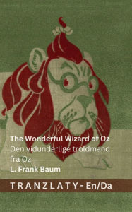 Title: The Wonderful Wizard of Oz / Den vidunderlige troldmand fra Oz: Tranzlaty English Dansk, Author: L. Frank Baum
