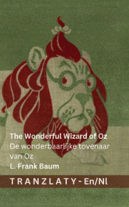 Title: The Wonderful Wizard of Oz / De wonderbaarlijke tovenaar van Oz: Tranzlaty English Nederlands, Author: Denslow
