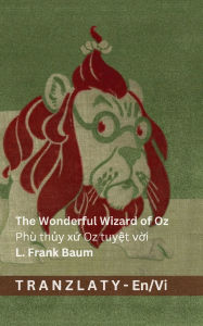 Title: The Wonderful Wizard of Oz / Phï¿½ thủy xứ Oz tuyệt vời: Tranzlaty English Tiếng Việt, Author: Denslow