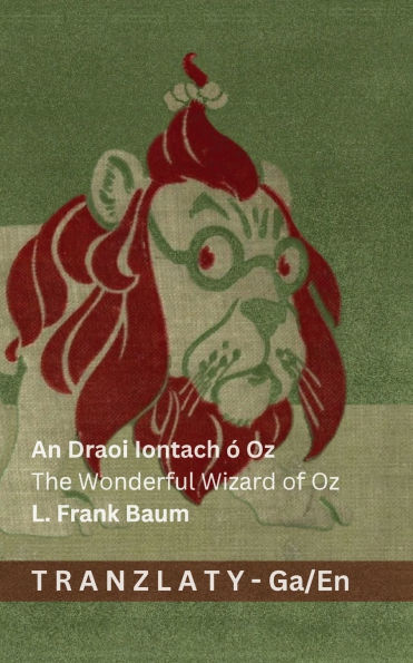 An Draoi Iontach ï¿½ Oz / The Wonderful Wizard of Oz: Tranzlaty Gaeilge English