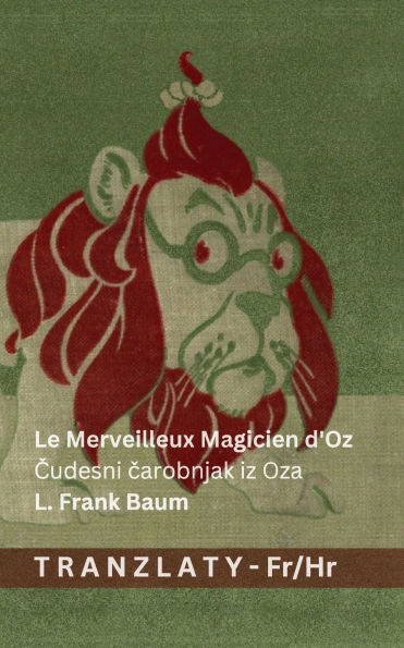 Le Merveilleux Magicien d'Oz / Čudesni čarobnjak iz Oza: Tranzlaty Fran�ais Hrvatski