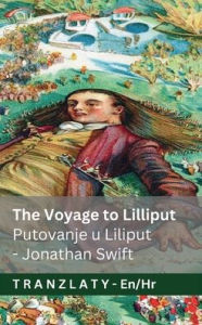 Title: The Voyage to Lilliput / Putovanje u Liliput (Gulliver's Travels / Guliverova putovanja): Tranzlaty English Hrvatski, Author: Jonathan Swift
