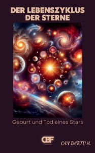 Title: Der Lebenszyklus der Sterne: Geburt und Tod eines Stars, Author: Can Bartu H.