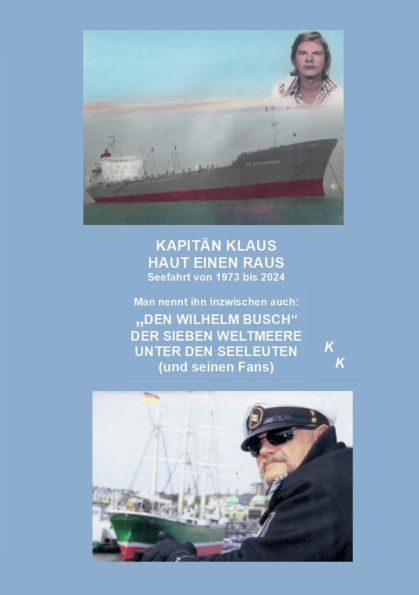 Kapit�n Klaus haut einen raus: Seefahrt von 1973 bis 2024