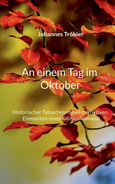 An einem Tag im Oktober: Historischer Tatsachenroman mit fiktiven Elementen eines Kriminalromans