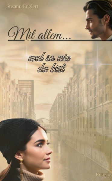 Mit allem... und so wie du bist: Cozy Workplace Romance im weihnachtlichen Hamburg