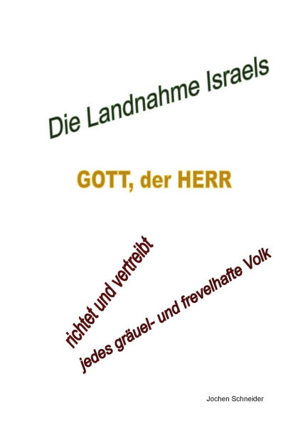 Die Landnahme Israels: Gott, der HERR, richtet und vertreibt jedes gr�uel- und frevelhafte Volk